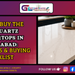 How to Buy the Best Quartz Countertops in Hyderabad – Expert Tips and Buying Checklist