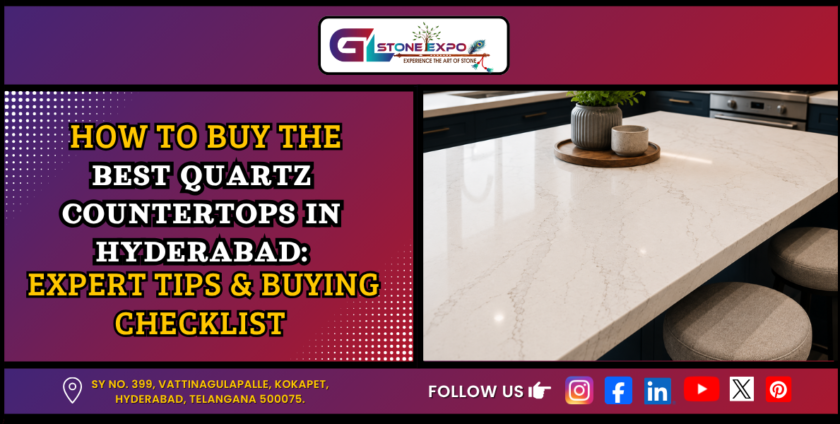 How to Buy the Best Quartz Countertops in Hyderabad – Expert Tips and Buying Checklist