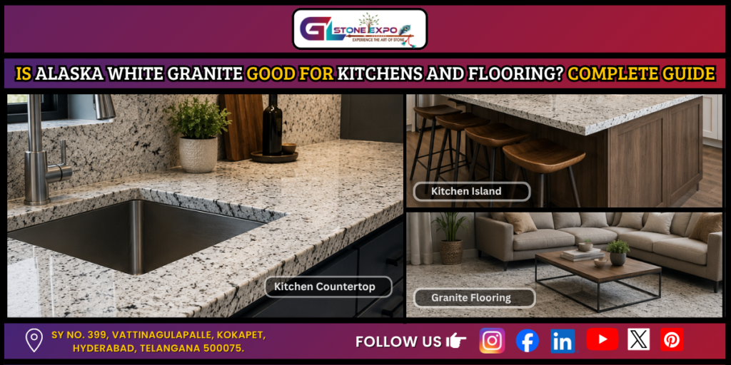 Is Alaska White Granite Good for Kitchens and Flooring? Complete Guide