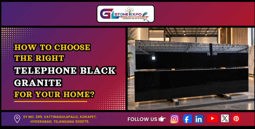 Telephone Black Granite slabs for choosing the right granite for your home