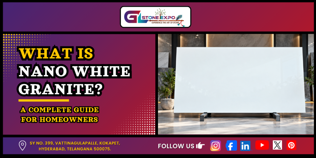 What Is Nano White Granite? A Complete Guide for Homeowners