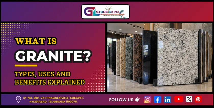 What is granite? Types, uses and benefits explained with granite slabs
